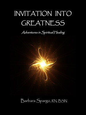 cover image of Invitation Into Greatness: Adventures In Spiritual Healing